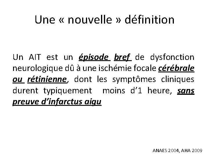 Une « nouvelle » définition Un AIT est un épisode bref de dysfonction neurologique