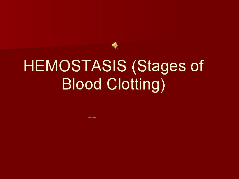HEMOSTASIS (Stages of Blood Clotting) 