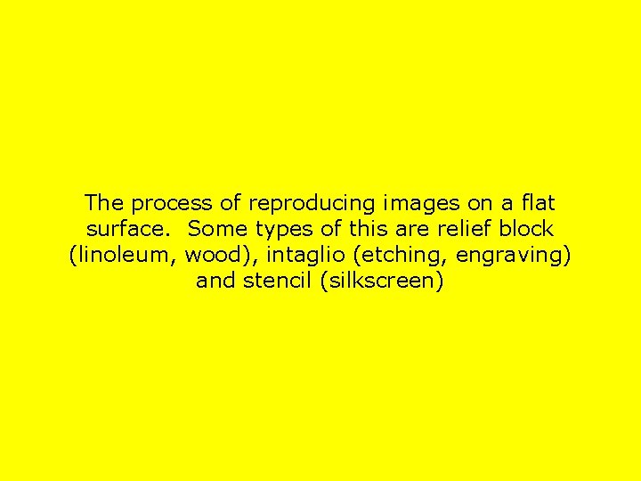 The process of reproducing images on a flat surface. Some types of this are