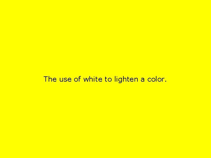 The use of white to lighten a color. 