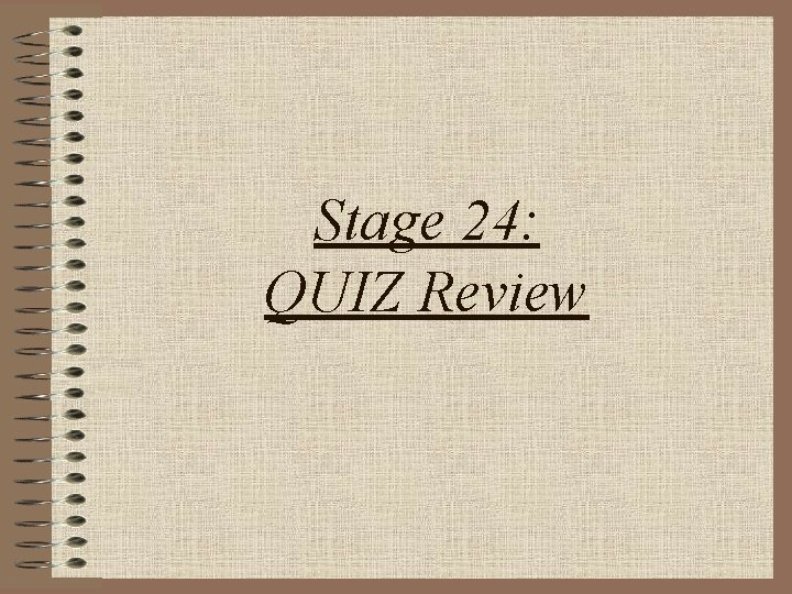 Stage 24: QUIZ Review 