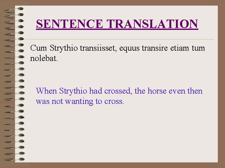 SENTENCE TRANSLATION Cum Strythio transiisset, equus transire etiam tum nolebat. When Strythio had crossed,