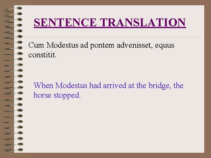 SENTENCE TRANSLATION Cum Modestus ad pontem advenisset, equus constitit. When Modestus had arrived at