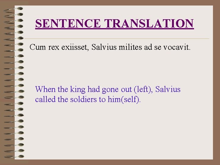SENTENCE TRANSLATION Cum rex exiisset, Salvius milites ad se vocavit. When the king had