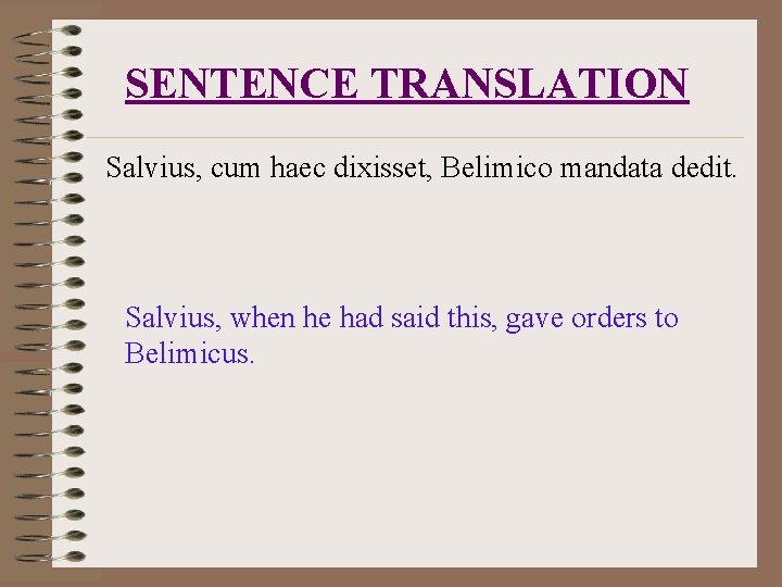 SENTENCE TRANSLATION Salvius, cum haec dixisset, Belimico mandata dedit. Salvius, when he had said