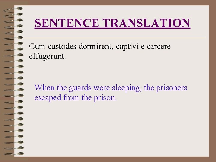 SENTENCE TRANSLATION Cum custodes dormirent, captivi e carcere effugerunt. When the guards were sleeping,