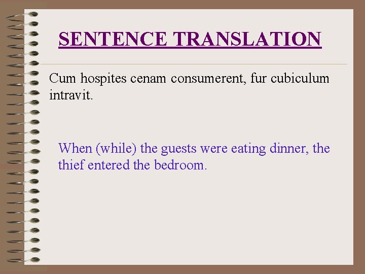 SENTENCE TRANSLATION Cum hospites cenam consumerent, fur cubiculum intravit. When (while) the guests were