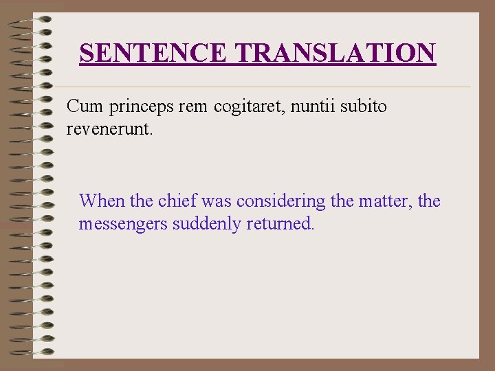 SENTENCE TRANSLATION Cum princeps rem cogitaret, nuntii subito revenerunt. When the chief was considering