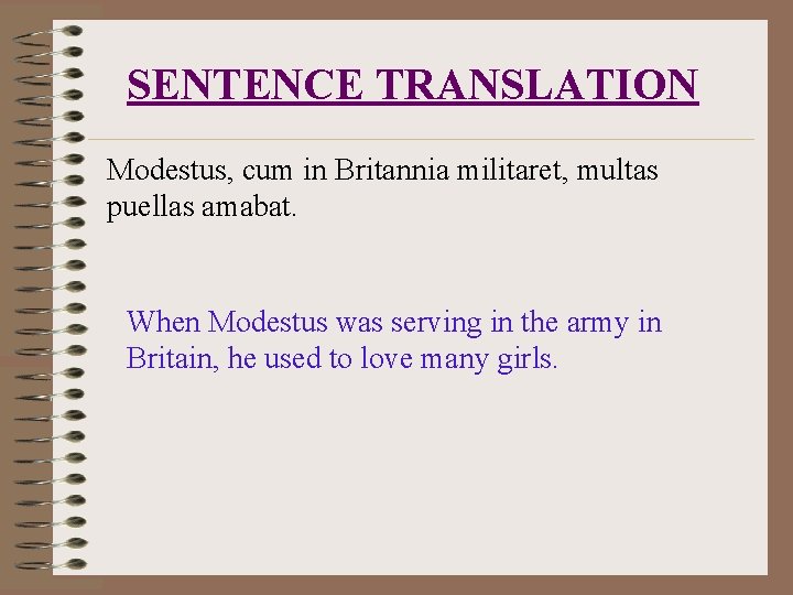SENTENCE TRANSLATION Modestus, cum in Britannia militaret, multas puellas amabat. When Modestus was serving