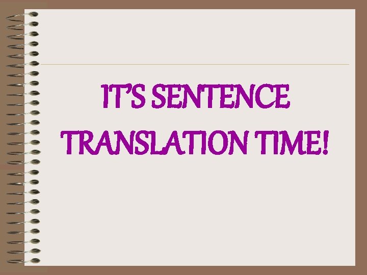 IT’S SENTENCE TRANSLATION TIME! 