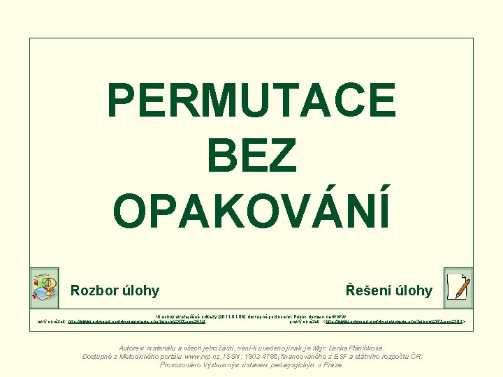 PERMUTACE BEZ OPAKOVÁNÍ Rozbor úlohy Řešení úlohy Všechny uveřejněné odkazy [2011 -01 -06] dostupné