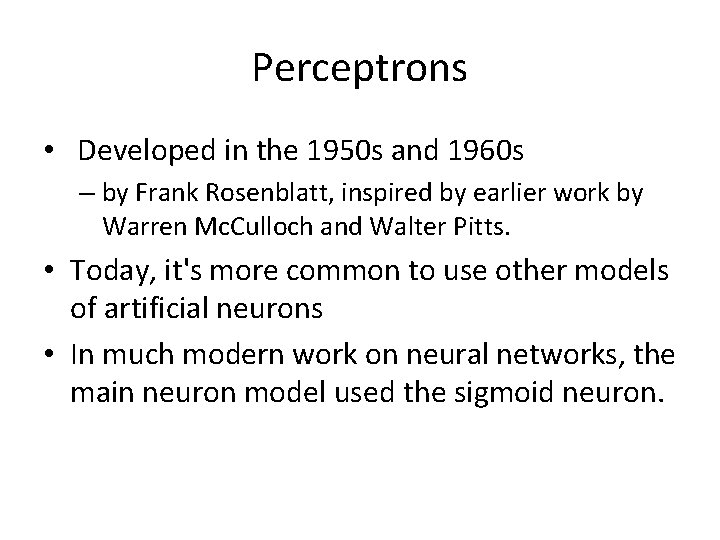 Perceptrons • Developed in the 1950 s and 1960 s – by Frank Rosenblatt,
