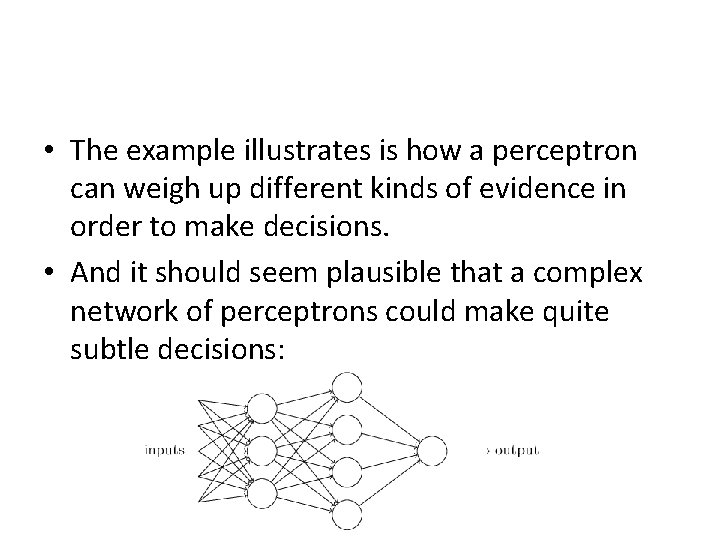  • The example illustrates is how a perceptron can weigh up different kinds