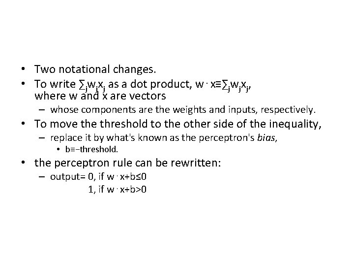  • Two notational changes. • To write ∑jwjxj as a dot product, w⋅x≡∑jwjxj,