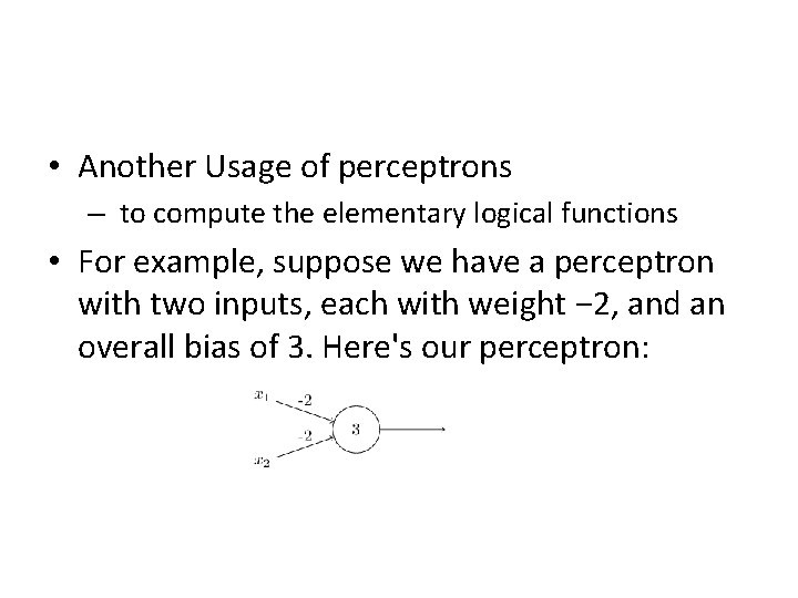 • Another Usage of perceptrons – to compute the elementary logical functions •