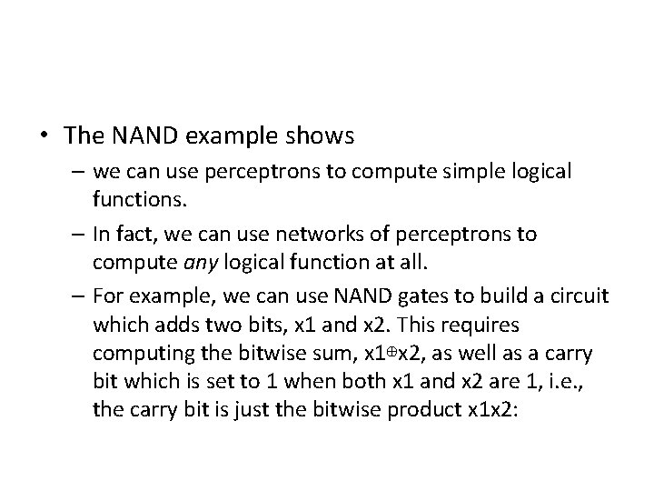  • The NAND example shows – we can use perceptrons to compute simple