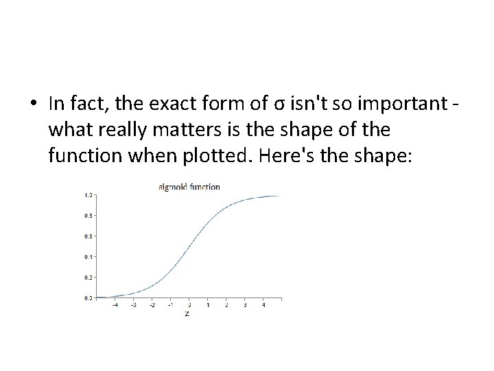  • In fact, the exact form of σ isn't so important - what