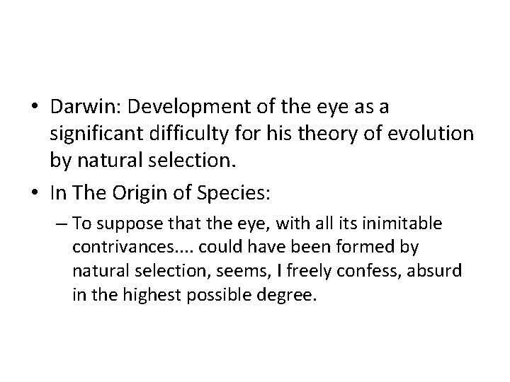  • Darwin: Development of the eye as a significant difficulty for his theory