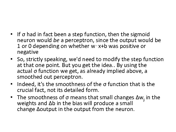  • If σ had in fact been a step function, then the sigmoid