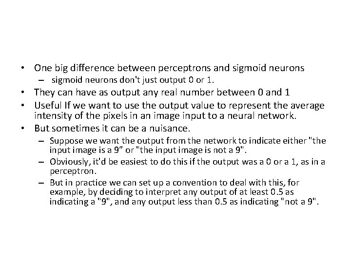  • One big difference between perceptrons and sigmoid neurons – sigmoid neurons don't