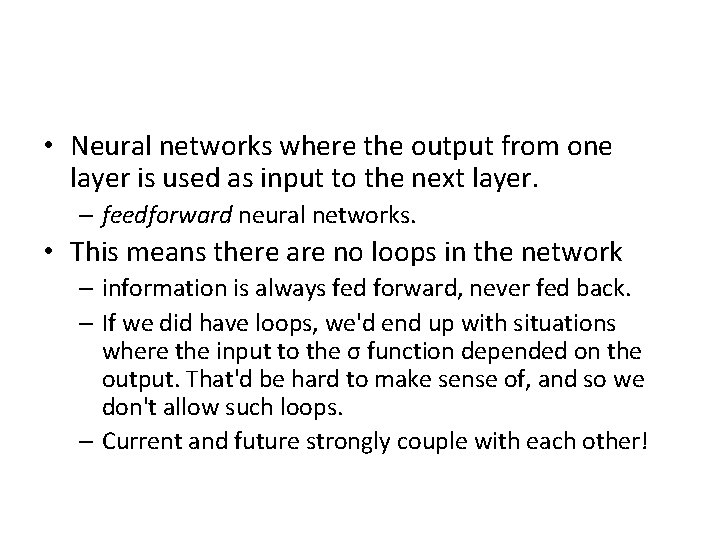  • Neural networks where the output from one layer is used as input