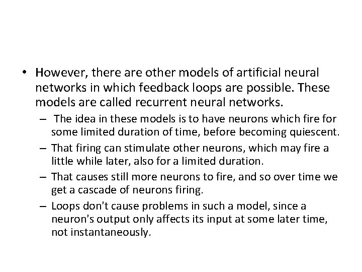  • However, there are other models of artificial neural networks in which feedback