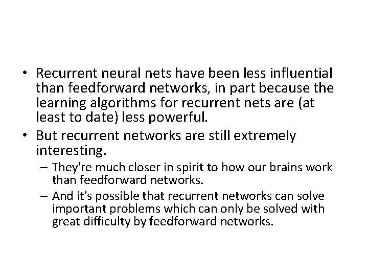  • Recurrent neural nets have been less influential than feedforward networks, in part