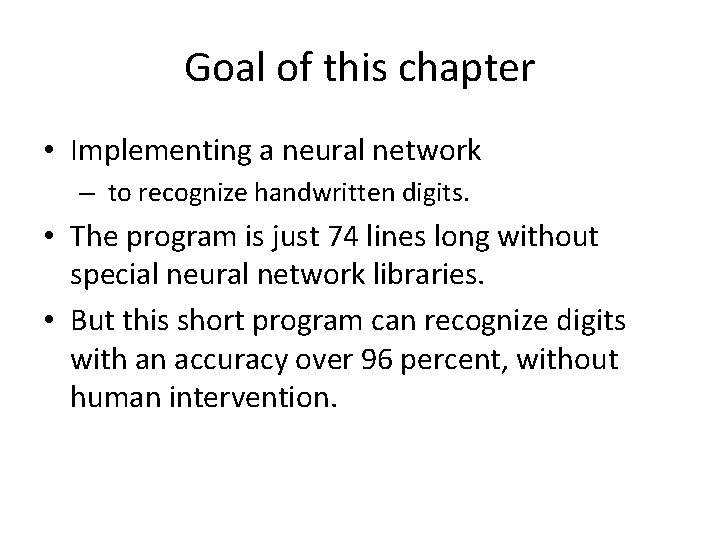 Goal of this chapter • Implementing a neural network – to recognize handwritten digits.