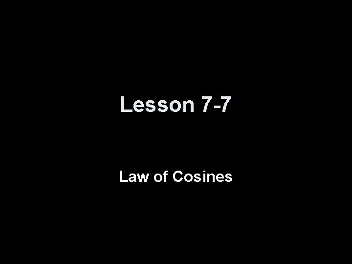 Lesson 7 -7 Law of Cosines 