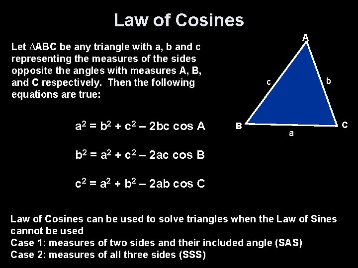 Law of Cosines A Let ∆ABC be any triangle with a, b and c