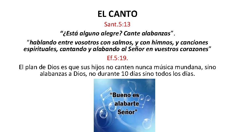 EL CANTO Sant. 5: 13 “¿Está alguno alegre? Cante alabanzas”. “hablando entre vosotros con