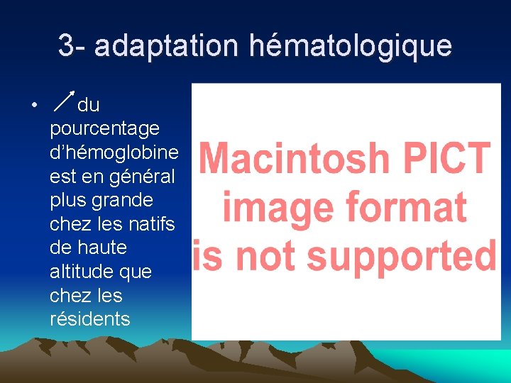 3 - adaptation hématologique • du pourcentage d’hémoglobine est en général plus grande chez