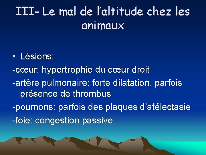 III- Le mal de l’altitude chez les animaux • Lésions: -cœur: hypertrophie du cœur