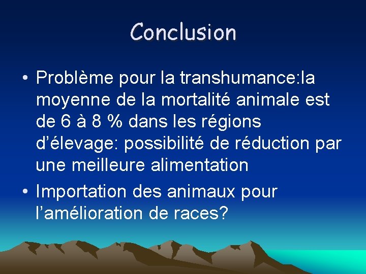 Conclusion • Problème pour la transhumance: la moyenne de la mortalité animale est de