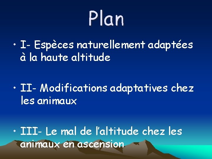 Plan • I- Espèces naturellement adaptées à la haute altitude • II- Modifications adaptatives