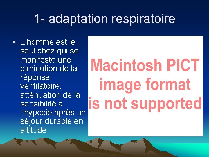 1 - adaptation respiratoire • L’homme est le seul chez qui se manifeste une