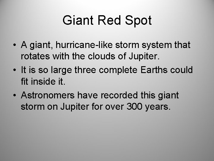 Giant Red Spot • A giant, hurricane-like storm system that rotates with the clouds