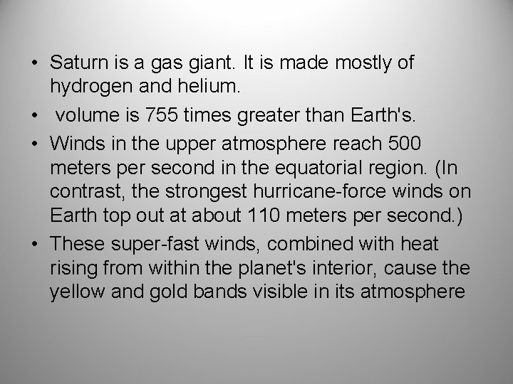  • Saturn is a gas giant. It is made mostly of hydrogen and