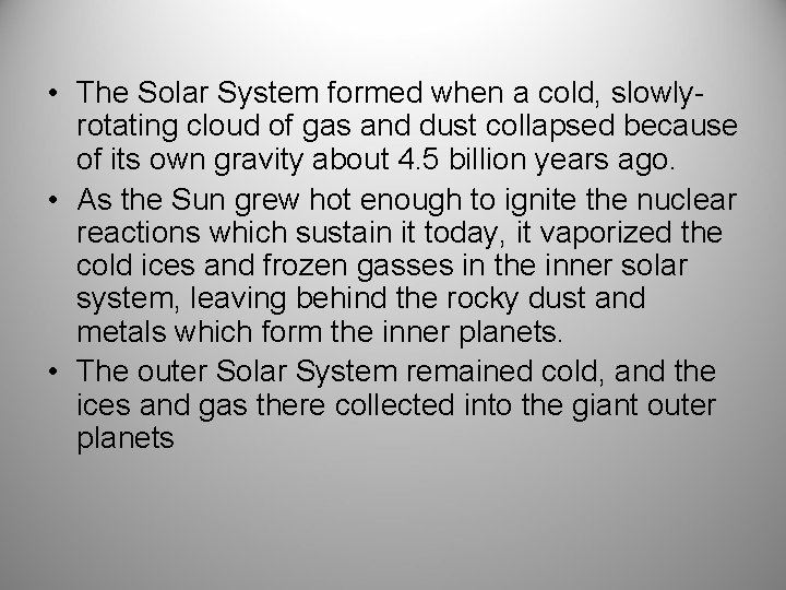  • The Solar System formed when a cold, slowlyrotating cloud of gas and