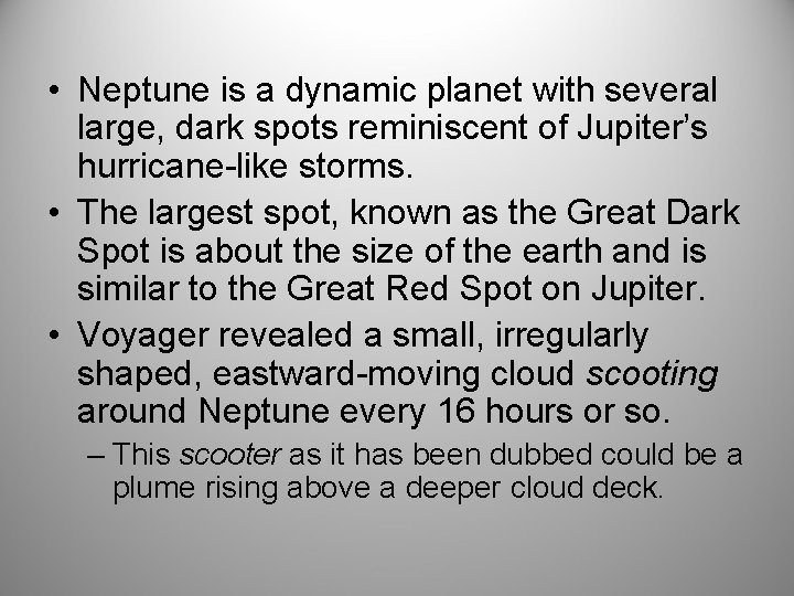  • Neptune is a dynamic planet with several large, dark spots reminiscent of