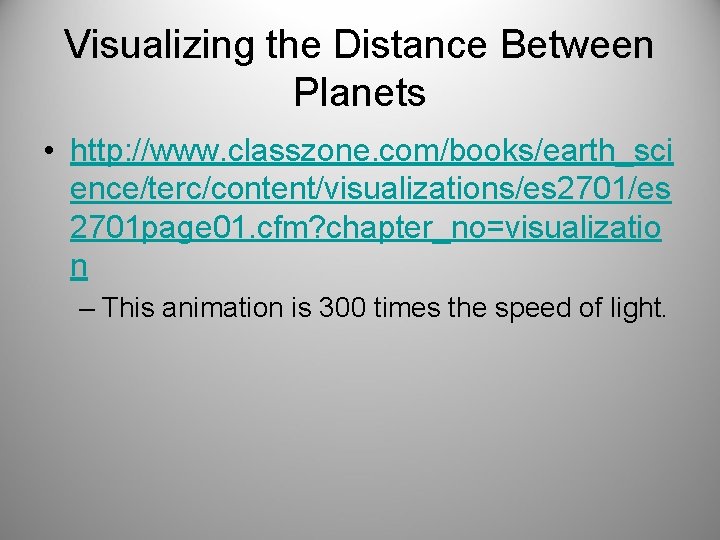 Visualizing the Distance Between Planets • http: //www. classzone. com/books/earth_sci ence/terc/content/visualizations/es 2701 page 01.