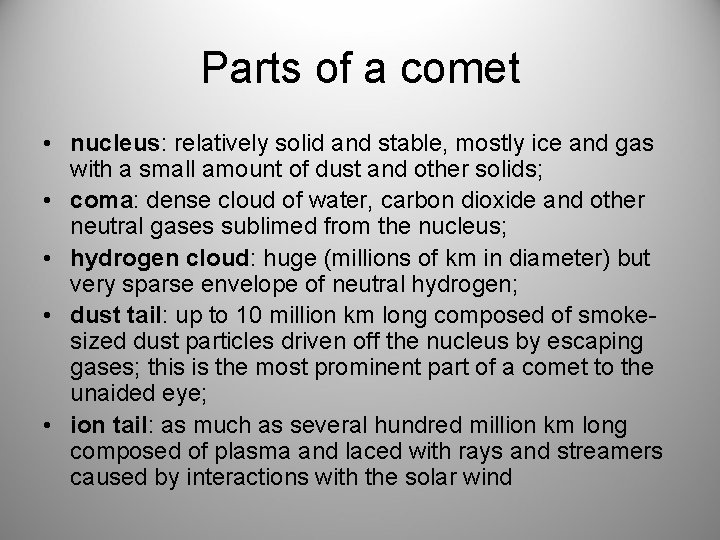 Parts of a comet • nucleus: relatively solid and stable, mostly ice and gas
