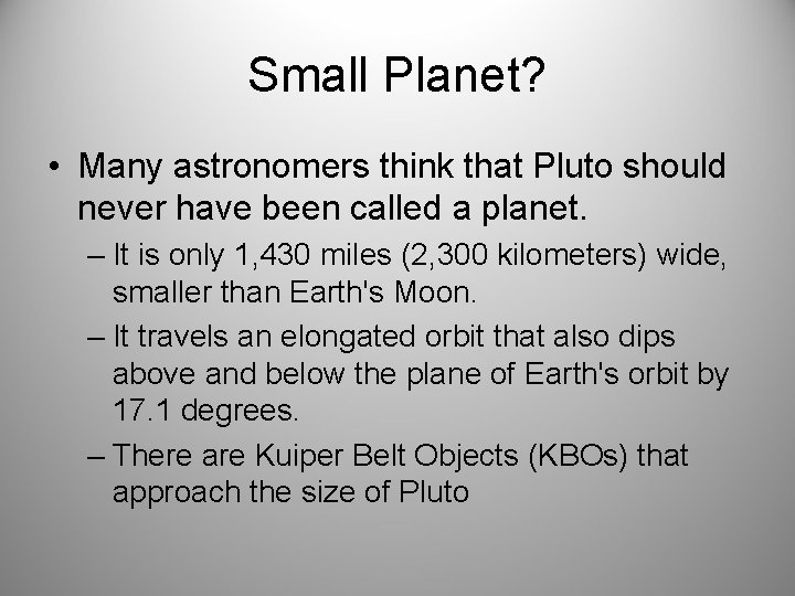 Small Planet? • Many astronomers think that Pluto should never have been called a