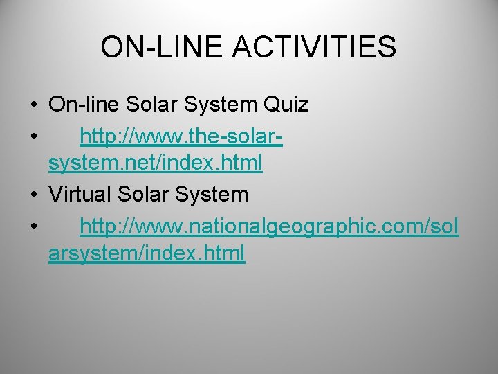 ON-LINE ACTIVITIES • On-line Solar System Quiz • http: //www. the-solarsystem. net/index. html •