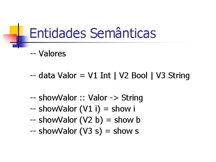 Entidades Semânticas -- Valores -- data Valor = V 1 Int | V 2