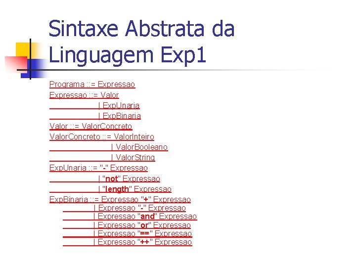 Sintaxe Abstrata da Linguagem Exp 1 Programa : : = Expressao : : =