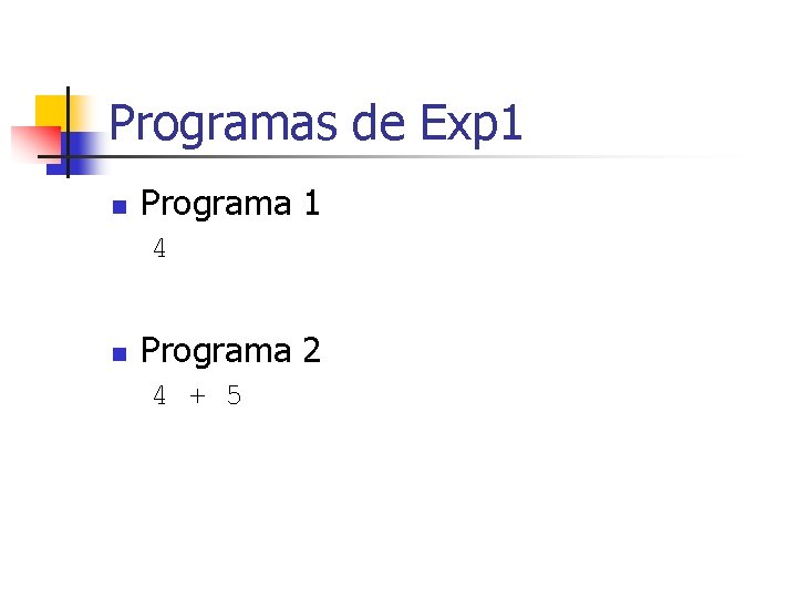 Programas de Exp 1 n Programa 1 4 n Programa 2 4 + 5