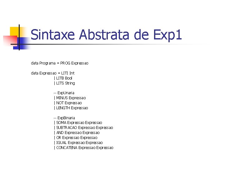 Sintaxe Abstrata de Exp 1 data Programa = PROG Expressao data Expressao = LITI