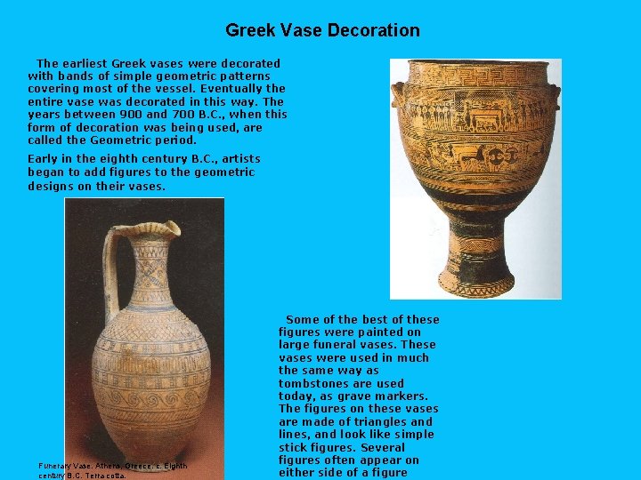 Greek Vase Decoration The earliest Greek vases were decorated with bands of simple geometric