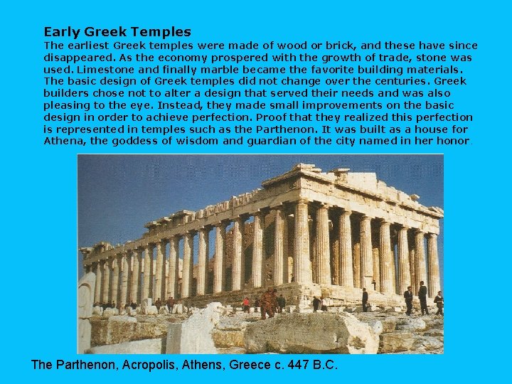 Early Greek Temples The earliest Greek temples were made of wood or brick, and